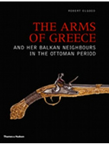 The Arms of Greece and Her Balkan Neighbors in the Ottoman Period, Elgood Robert