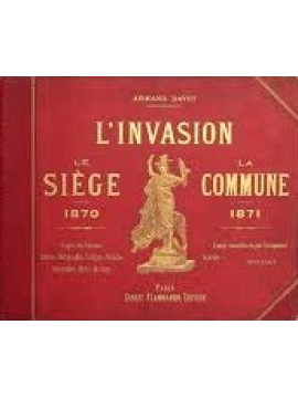 L'invasion, le Siege, la Commune: 1870-1871, Armand Dayot 